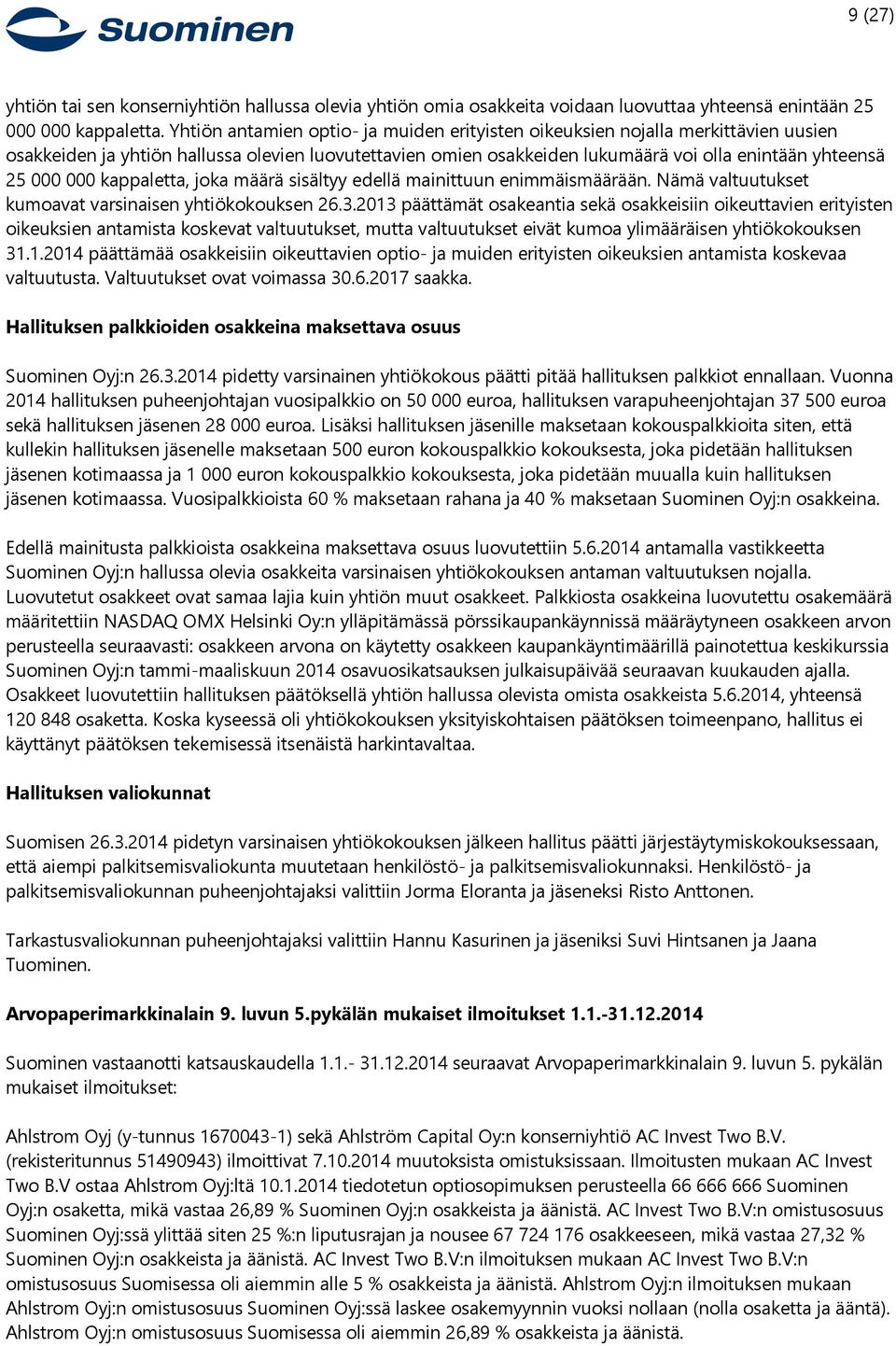 000 kappaletta, joka määrä sisältyy edellä mainittuun enimmäismäärään. Nämä valtuutukset kumoavat varsinaisen yhtiökokouksen 26.3.