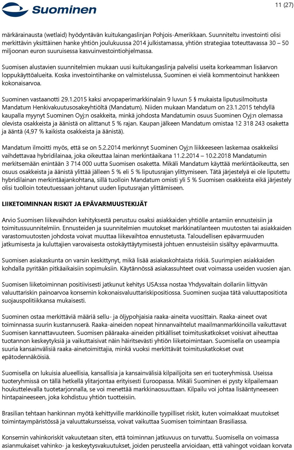Suomisen alustavien suunnitelmien mukaan uusi kuitukangaslinja palvelisi useita korkeamman lisäarvon loppukäyttöalueita.