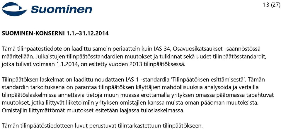 Tilinpäätöksen laskelmat on laadittu noudattaen IAS 1 -standardia Tilinpäätöksen esittämisestä.