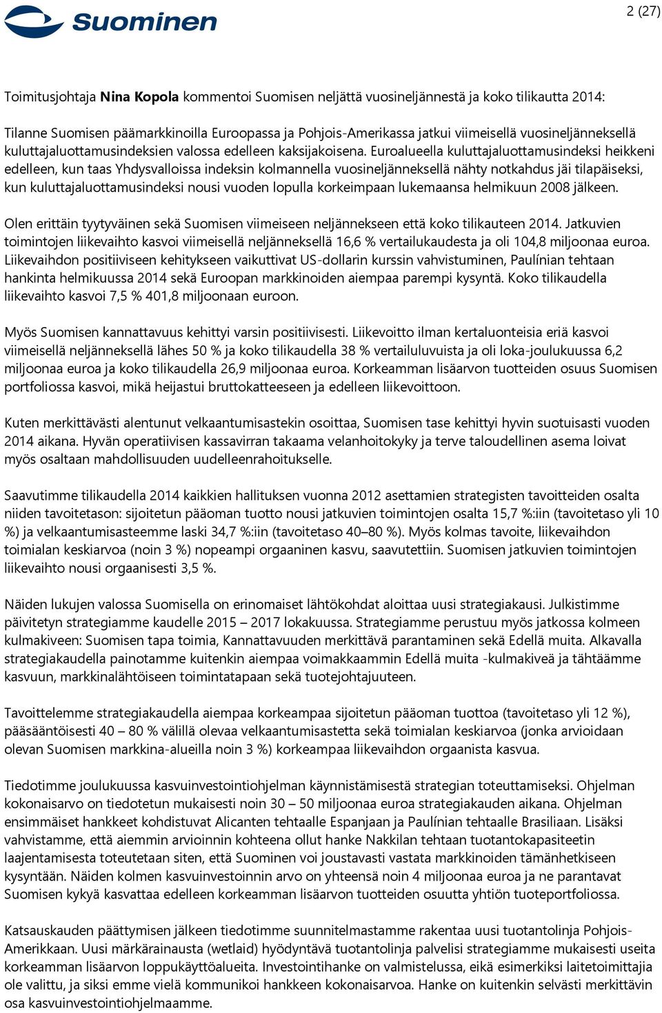 Euroalueella kuluttajaluottamusindeksi heikkeni edelleen, kun taas Yhdysvalloissa indeksin kolmannella vuosineljänneksellä nähty notkahdus jäi tilapäiseksi, kun kuluttajaluottamusindeksi nousi vuoden
