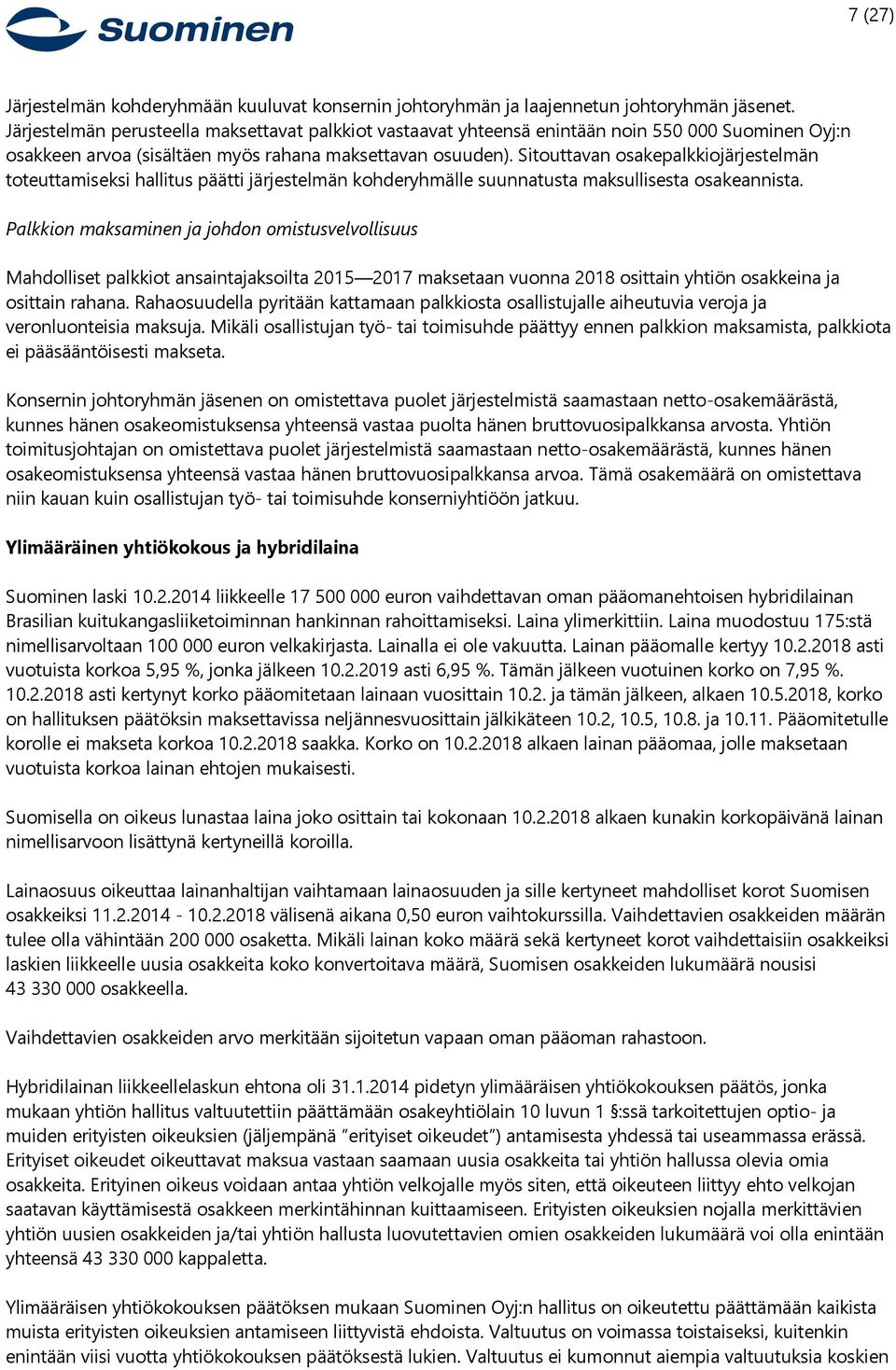 Sitouttavan osakepalkkiojärjestelmän toteuttamiseksi hallitus päätti järjestelmän kohderyhmälle suunnatusta maksullisesta osakeannista.