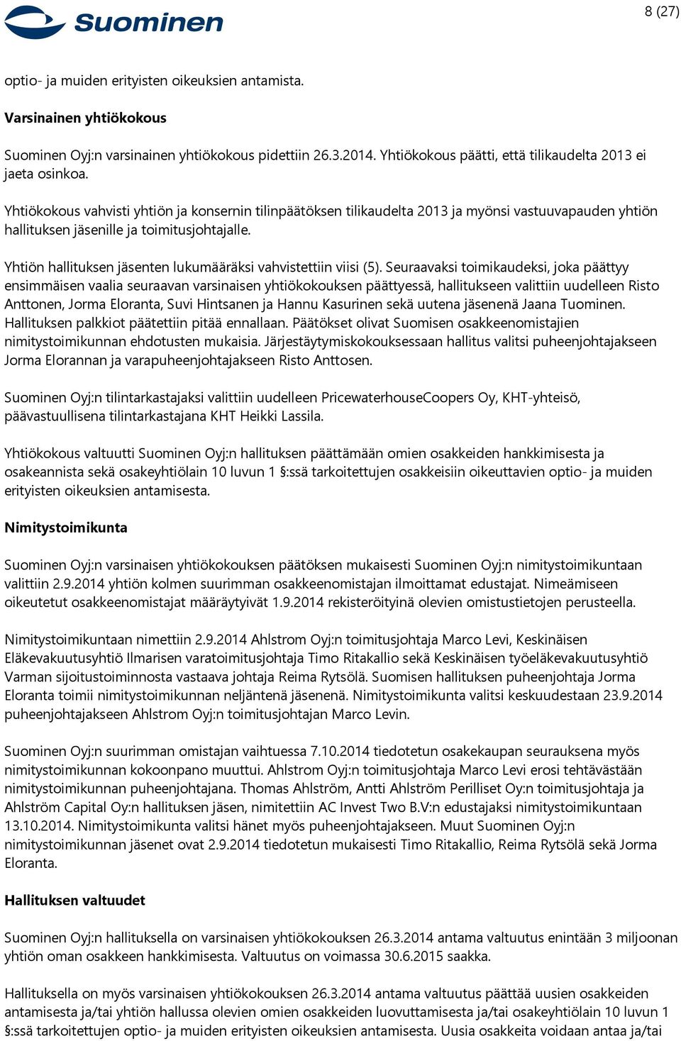 Yhtiökokous vahvisti yhtiön ja konsernin tilinpäätöksen tilikaudelta 2013 ja myönsi vastuuvapauden yhtiön hallituksen jäsenille ja toimitusjohtajalle.