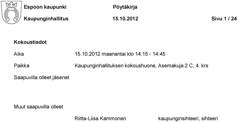 2012 maanantai klo 14:15-14:45 Paikka Kaupunginhallituksen