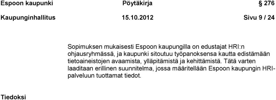 ja kaupunki sitoutuu työpanoksensa kautta edistämään tietoaineistojen avaamista, ylläpitämistä