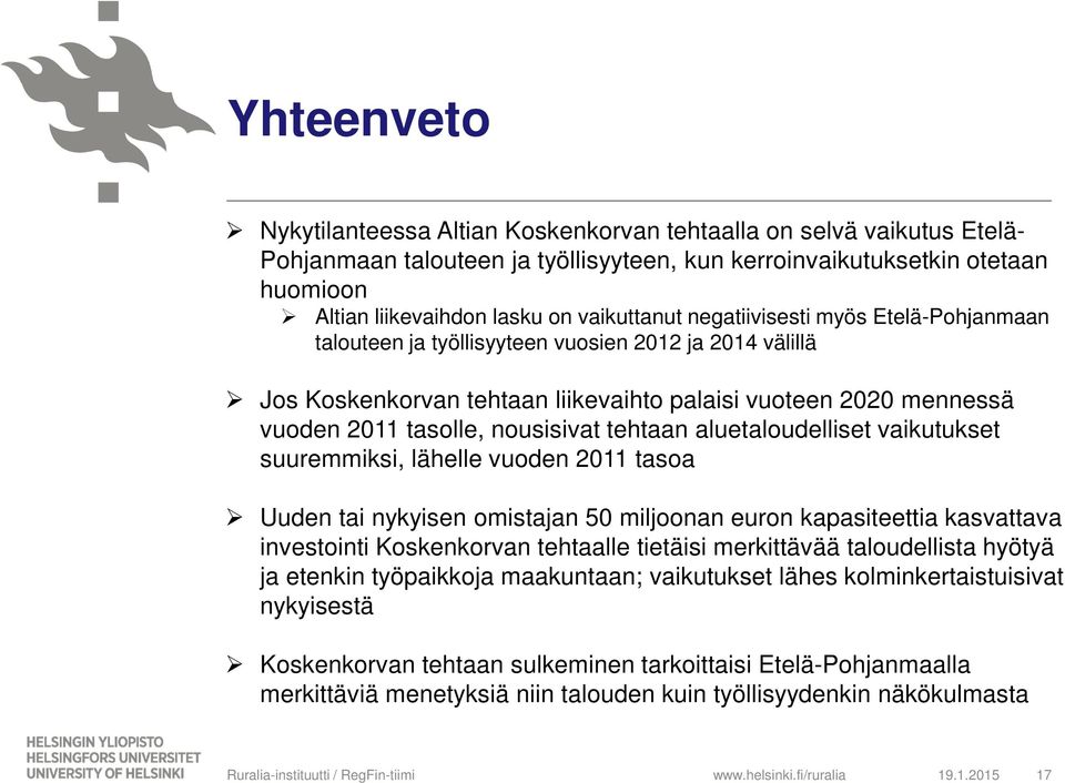 nousisivat tehtaan aluetaloudelliset vaikutukset suuremmiksi, lähelle vuoden 2011 tasoa Uuden tai nykyisen omistajan 50 miljoonan euron kapasiteettia kasvattava investointi Koskenkorvan tehtaalle