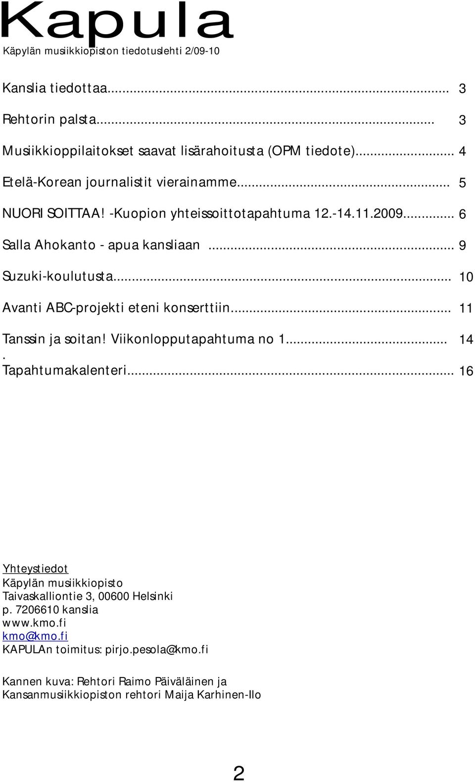 .. Avanti ABC-projekti eteni konserttiin... 3 3 4 5 6 9 10 11 Tanssin ja soitan! Viikonlopputapahtuma no 1.... Tapahtumakalenteri.