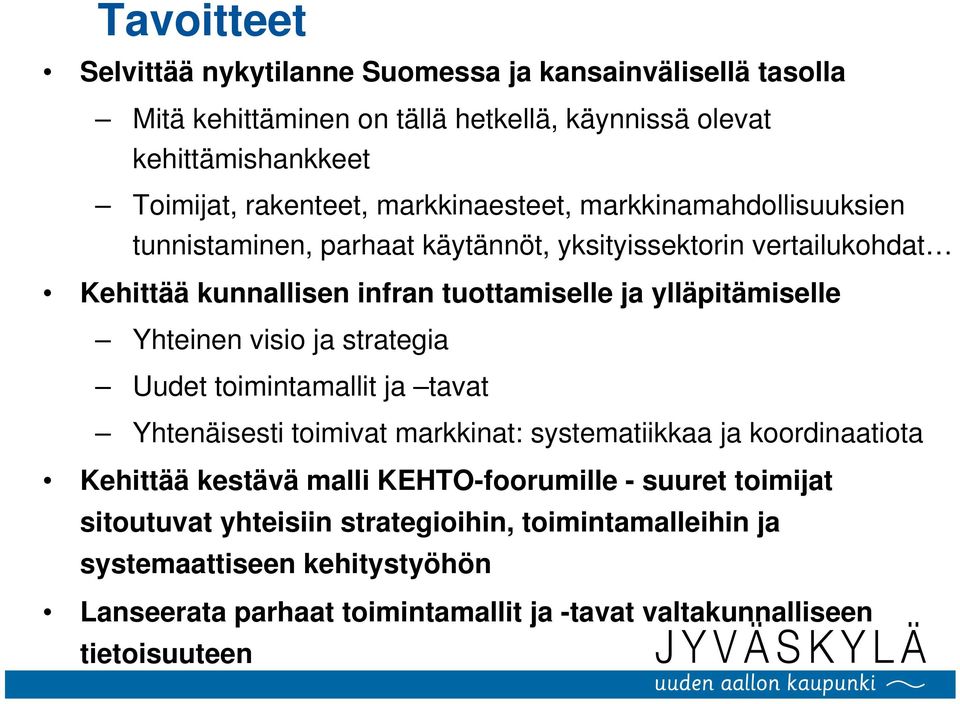 Yhteinen visio ja strategia Uudet toimintamallit ja tavat Yhtenäisesti toimivat markkinat: systematiikkaa ja koordinaatiota Kehittää kestävä malli KEHTO-foorumille -