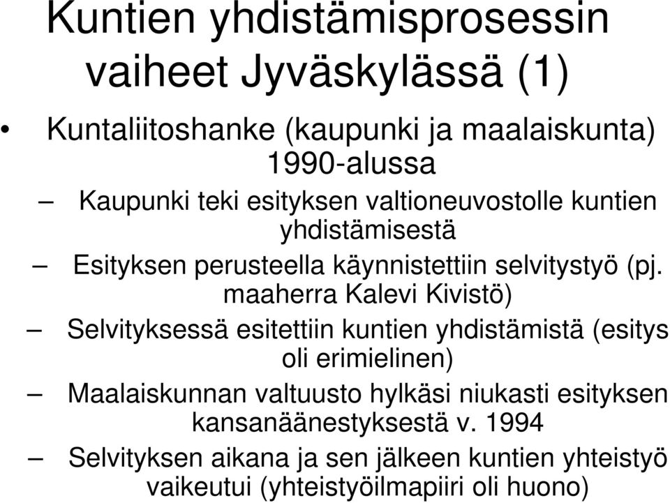 maaherra Kalevi Kivistö) Selvityksessä esitettiin kuntien yhdistämistä (esitys oli erimielinen) Maalaiskunnan valtuusto