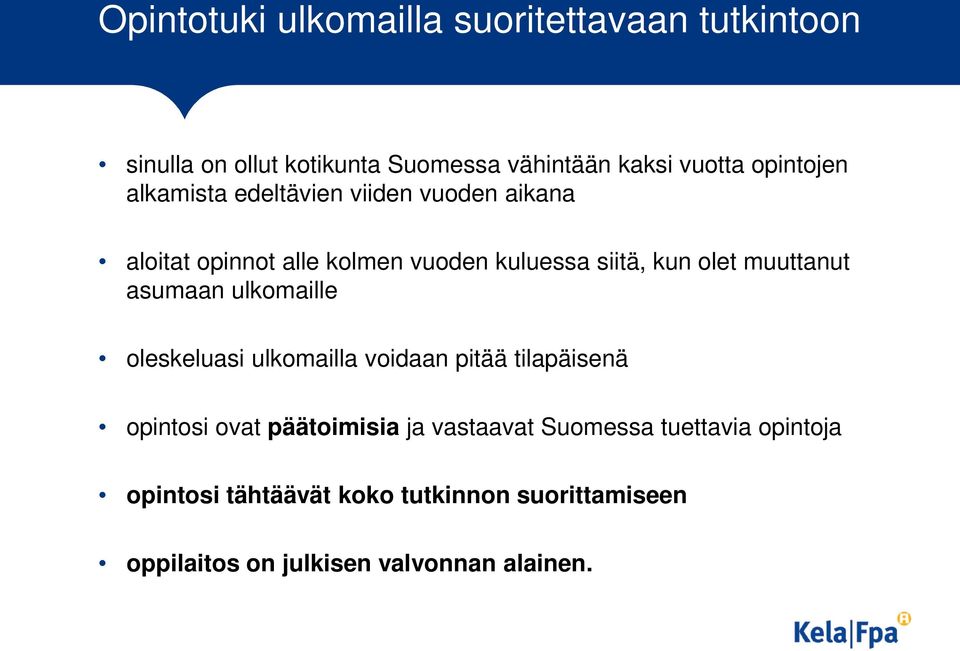 muuttanut asumaan ulkomaille oleskeluasi ulkomailla voidaan pitää tilapäisenä opintosi ovat päätoimisia ja