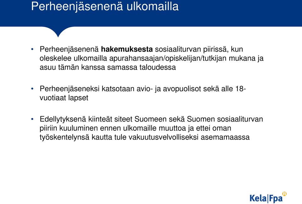 avio- ja avopuolisot sekä alle 18- vuotiaat lapset Edellytyksenä kiinteät siteet Suomeen sekä Suomen