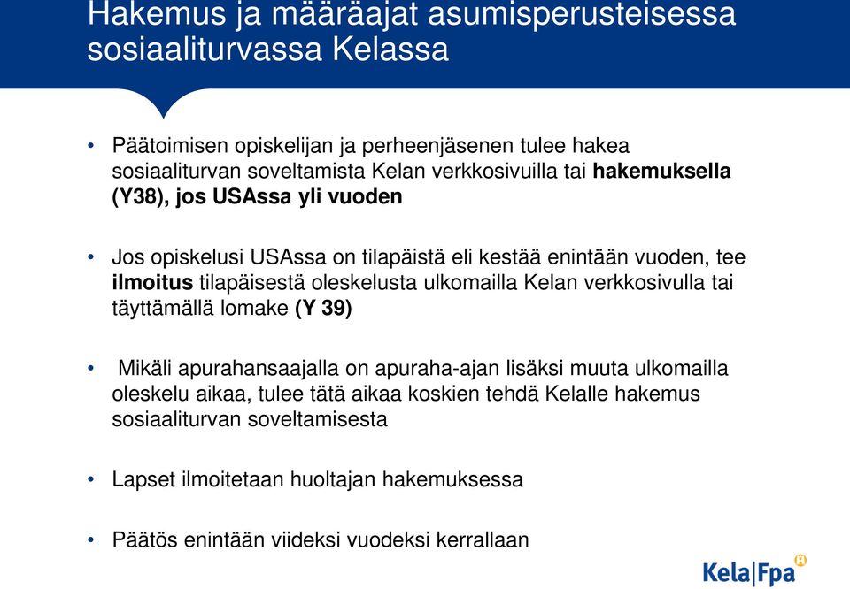 oleskelusta ulkomailla Kelan verkkosivulla tai täyttämällä lomake (Y 39) Mikäli apurahansaajalla on apuraha-ajan lisäksi muuta ulkomailla oleskelu aikaa,