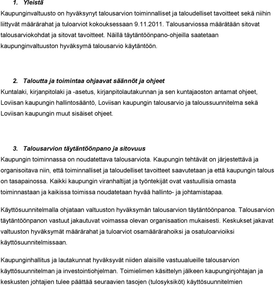 Taloutta ja toimintaa ohjaavat säännöt ja ohjeet Kuntalaki, kirjanpitolaki ja -asetus, kirjanpitolautakunnan ja sen kuntajaoston antamat ohjeet, Loviisan kaupungin hallintosääntö, Loviisan kaupungin