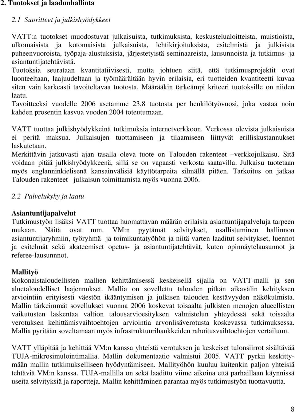 esitelmistä ja julkisista puheenvuoroista, työpaja-alustuksista, järjestetyistä seminaareista, lausunnoista ja tutkimus- ja asiantuntijatehtävistä.