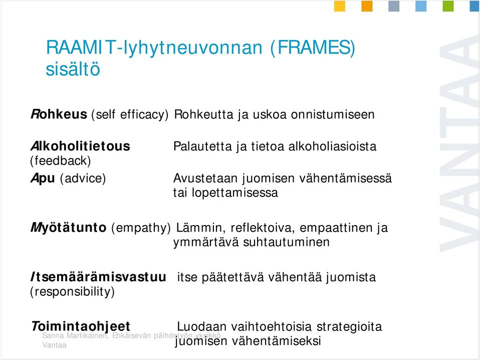 lopettamisessa Myötätunto (empathy) Lämmin, reflektoiva, empaattinen ja ymmärtävä suhtautuminen