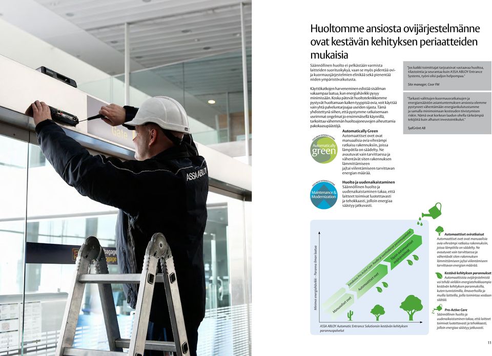 Koska pätevät huoltoteknikkomme pystyvät huoltamaan kaiken tyyppisiä ovia, voit käyttää vain yhtä palveluntarjoajaa useiden sijasta.
