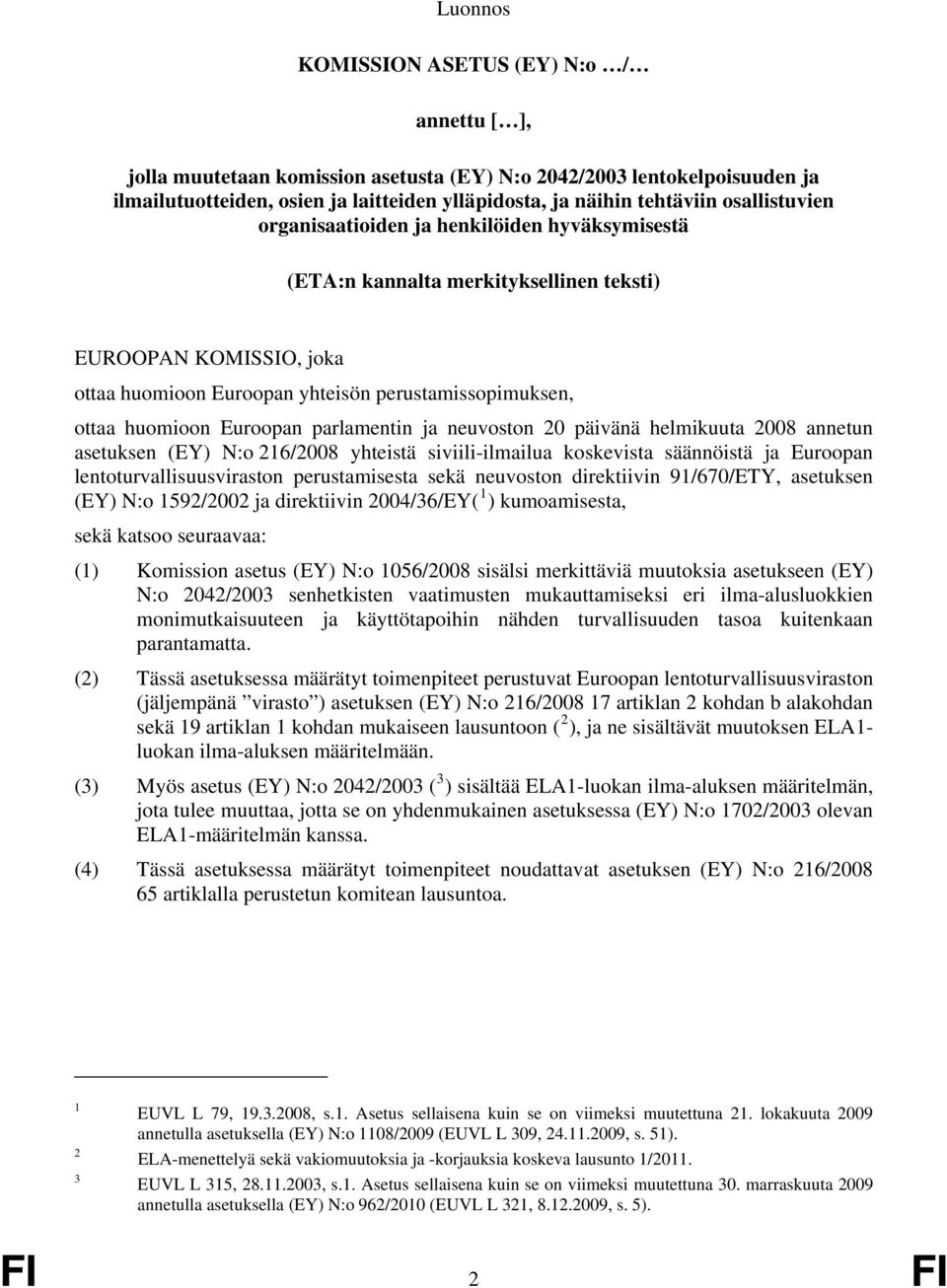 Euroopan parlamentin ja neuvoston 20 päivänä helmikuuta 2008 annetun asetuksen (EY) N:o 216/2008 yhteistä siviili-ilmailua koskevista säännöistä ja Euroopan lentoturvallisuusviraston perustamisesta