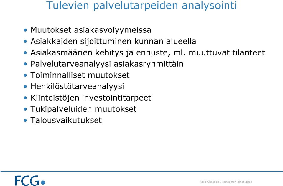 muuttuvat tilanteet Palvelutarveanalyysi asiakasryhmittäin Toiminnalliset muutokset