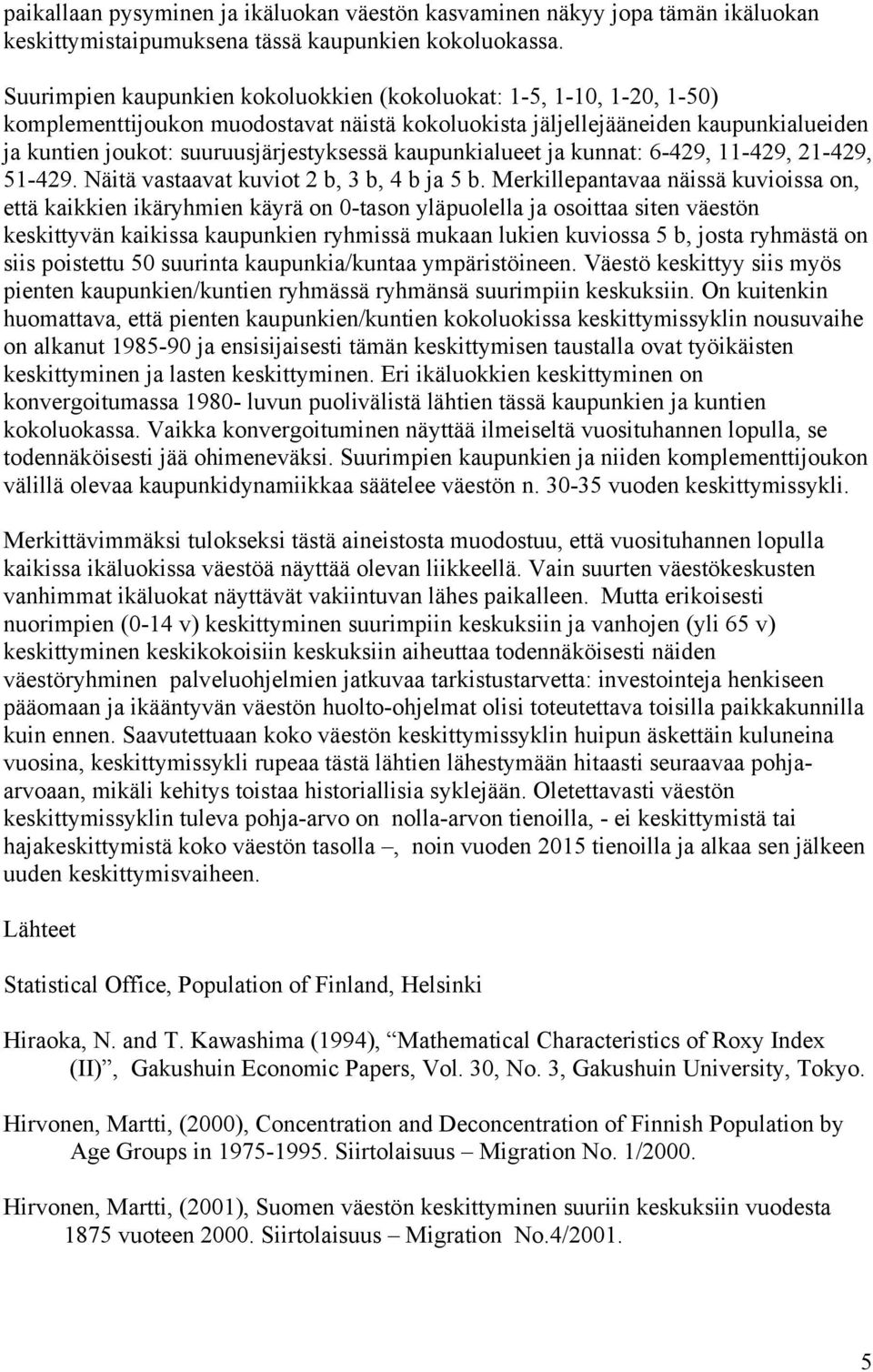 kaupunkialueet ja kunnat: 6-429, 11-429, 21-429, 51-429. Näitä vastaavat kuviot 2 b, 3 b, 4 b ja 5 b.