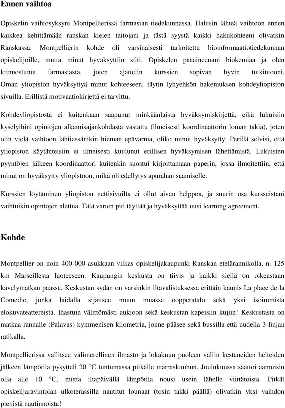 Montpellierin kohde oli varsinaisesti tarkoitettu bioinformaatiotiedekunnan opiskelijoille, mutta minut hyväksyttiin silti.