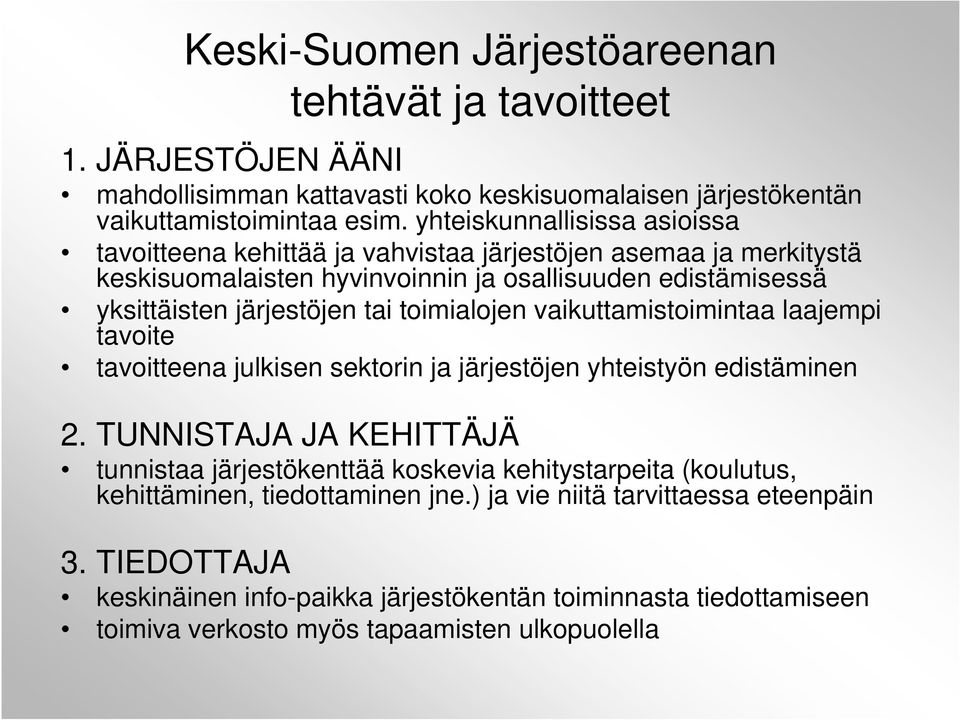 toimialojen vaikuttamistoimintaa laajempi tavoite tavoitteena julkisen sektorin ja järjestöjen yhteistyön edistäminen 2.