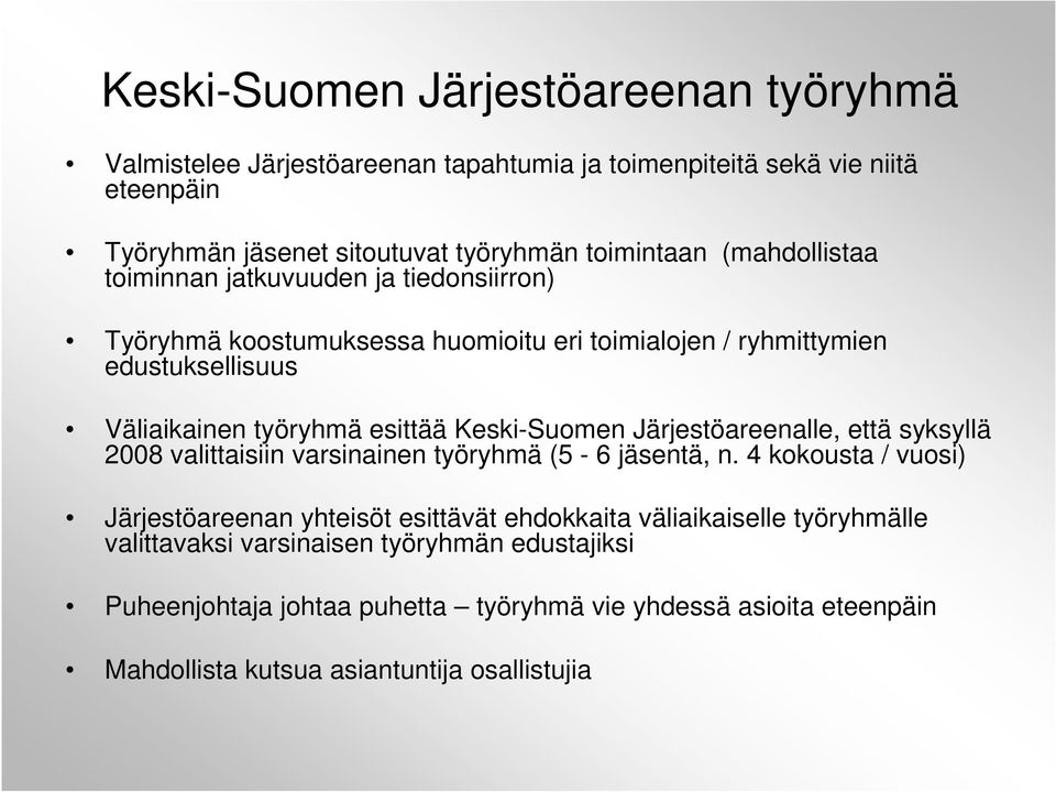 Keski-Suomen Järjestöareenalle, että syksyllä 2008 valittaisiin varsinainen työryhmä (5-6 jäsentä, n.