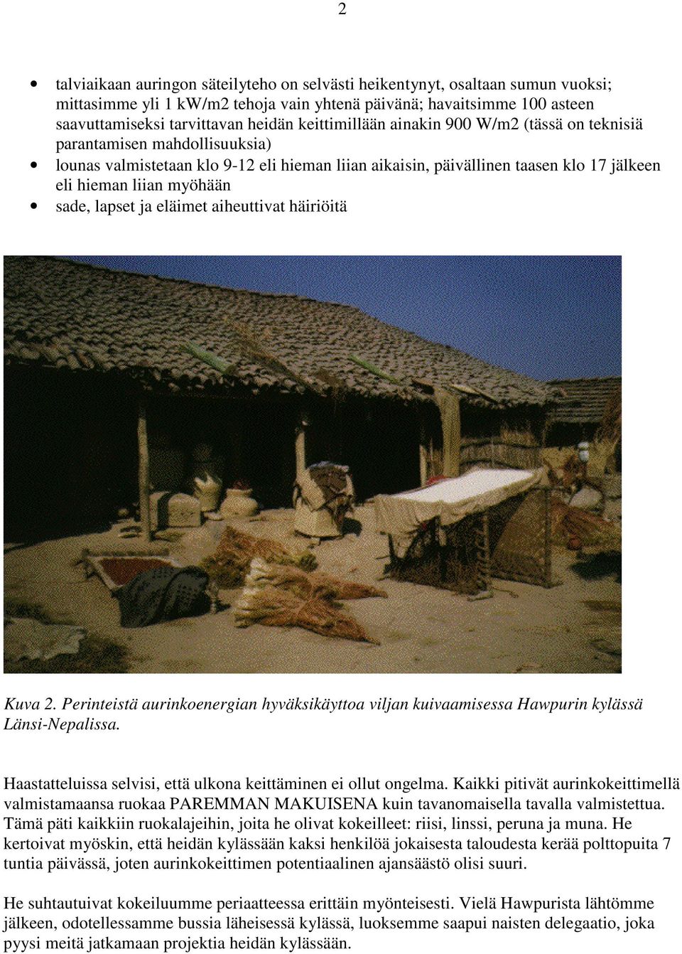 sade, lapset ja eläimet aiheuttivat häiriöitä Kuva 2. Perinteistä aurinkoenergian hyväksikäyttoa viljan kuivaamisessa Hawpurin kylässä Länsi-Nepalissa.