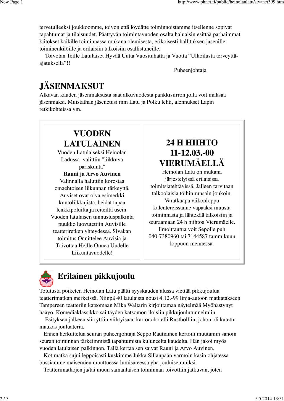 osallistuneille. Toivotan Teille Latulaiset Hyvää Uutta Vuosituhatta ja Vuotta Ulkoilusta terveyttäajatuksella!