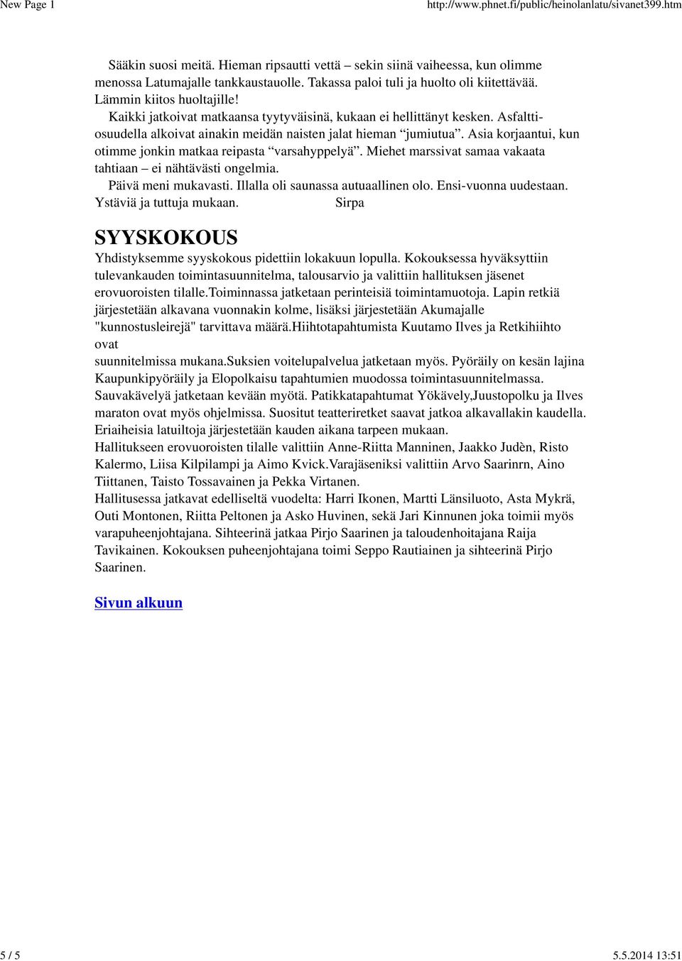 Asia korjaantui, kun otimme jonkin matkaa reipasta varsahyppelyä. Miehet marssivat samaa vakaata tahtiaan ei nähtävästi ongelmia. Päivä meni mukavasti. Illalla oli saunassa autuaallinen olo.