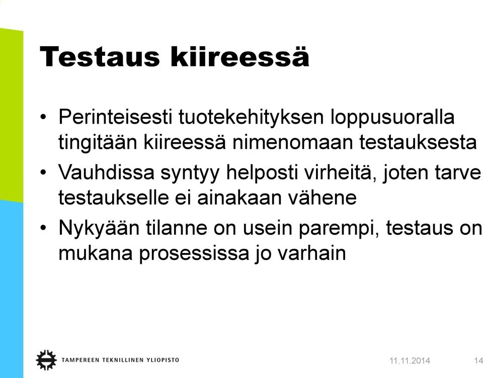 helposti virheitä, joten tarve testaukselle ei ainakaan vähene