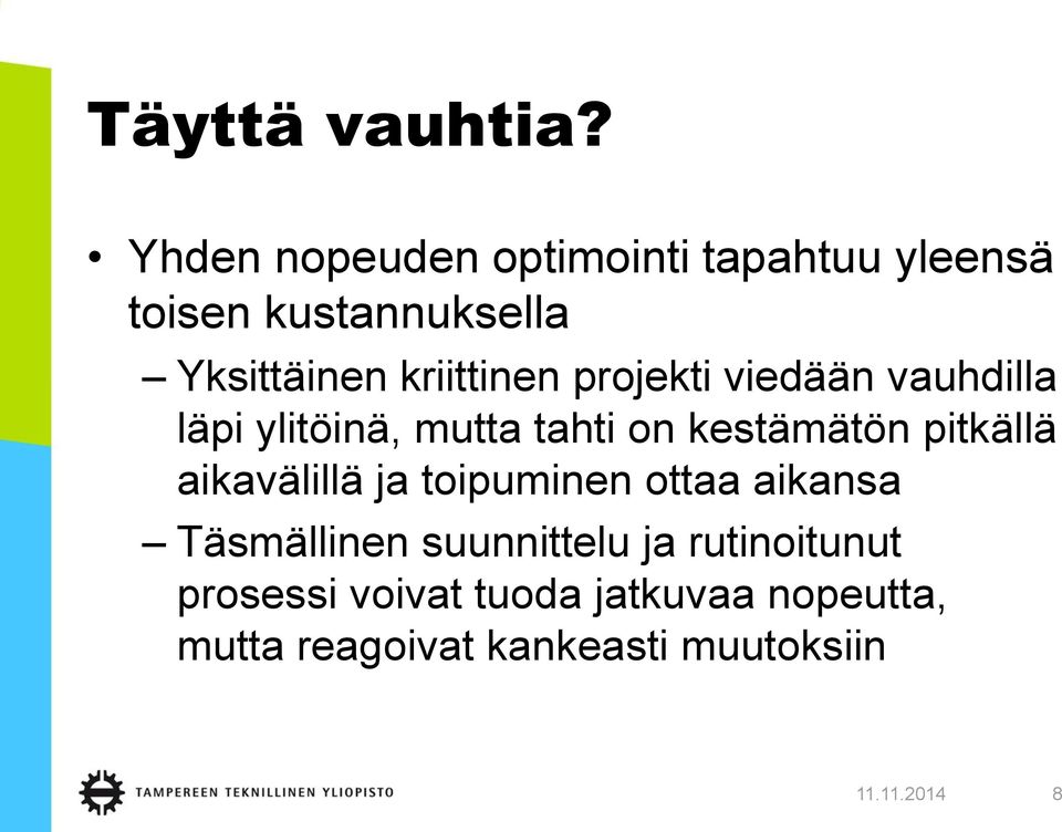 projekti viedään vauhdilla läpi ylitöinä, mutta tahti on kestämätön pitkällä