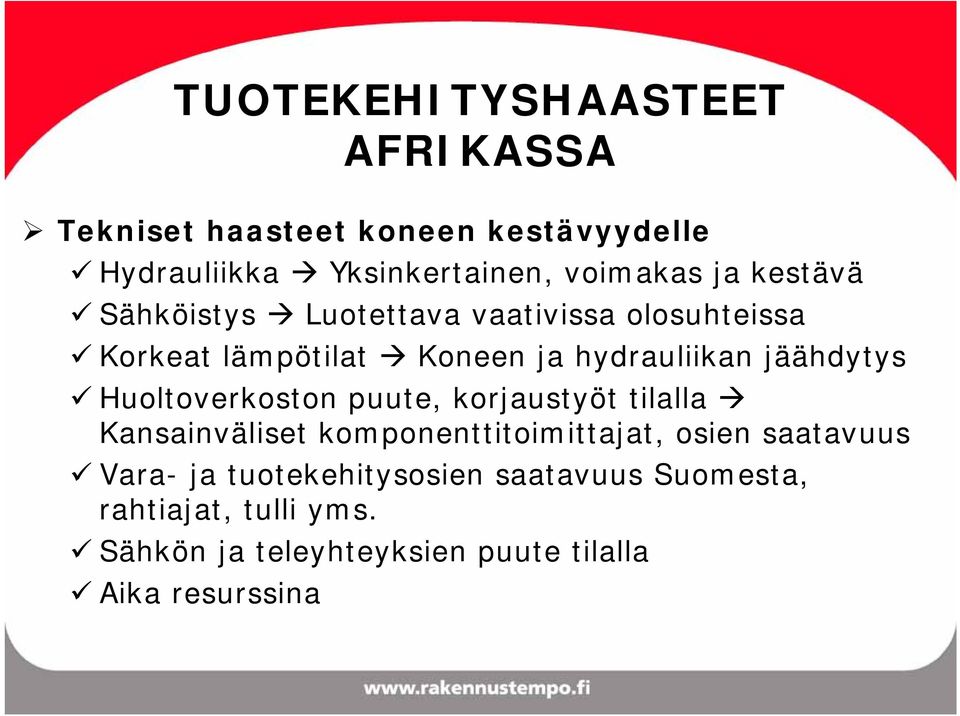 Huoltoverkoston puute, korjaustyöt tilalla Kansainväliset komponenttitoimittajat, osien saatavuus Vara- ja