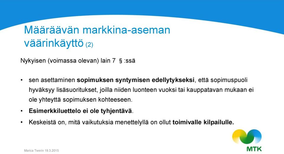 joilla niiden luonteen vuoksi tai kauppatavan mukaan ei ole yhteyttä sopimuksen kohteeseen.