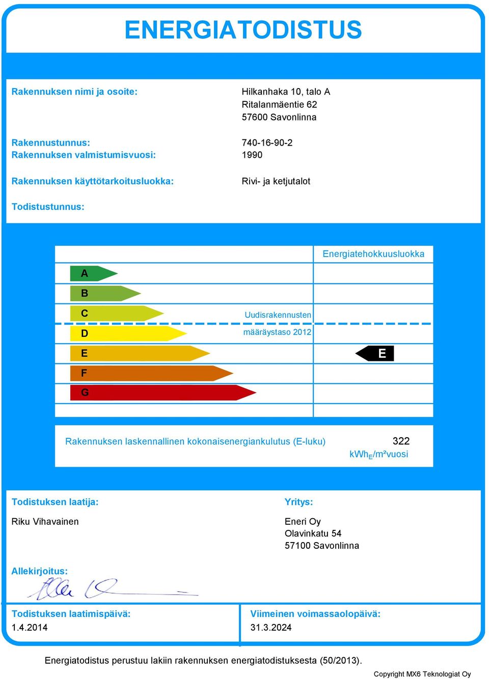 F G Rakennuksen laskennallinen kokonaisenergiankulutus (E-luku) kwh E /m²vuosi Todistuksen laatija: Riku Vihavainen Yritys: Eneri Oy Olavinkatu 54