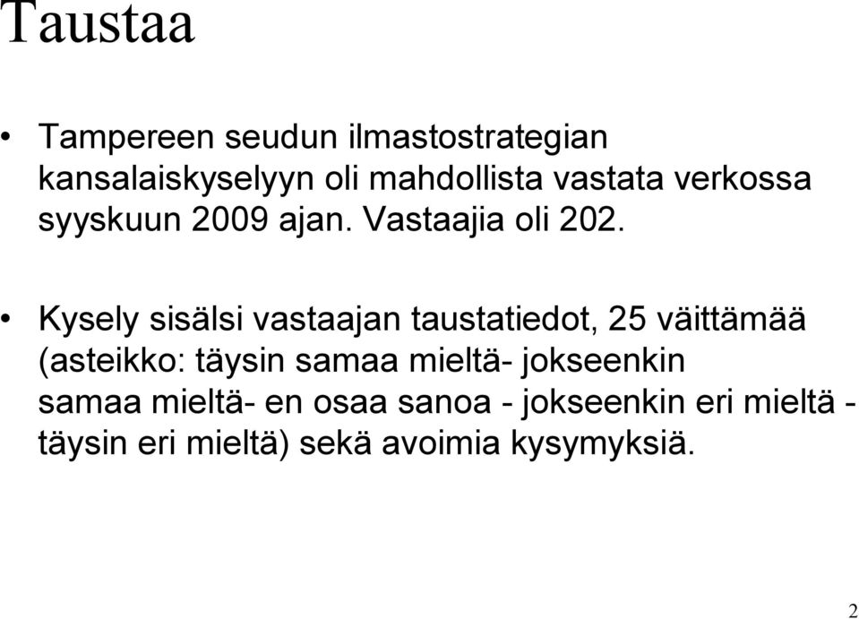 Kysely sisälsi vastaajan taustatiedot, 25 väittämää (asteikko: täysin