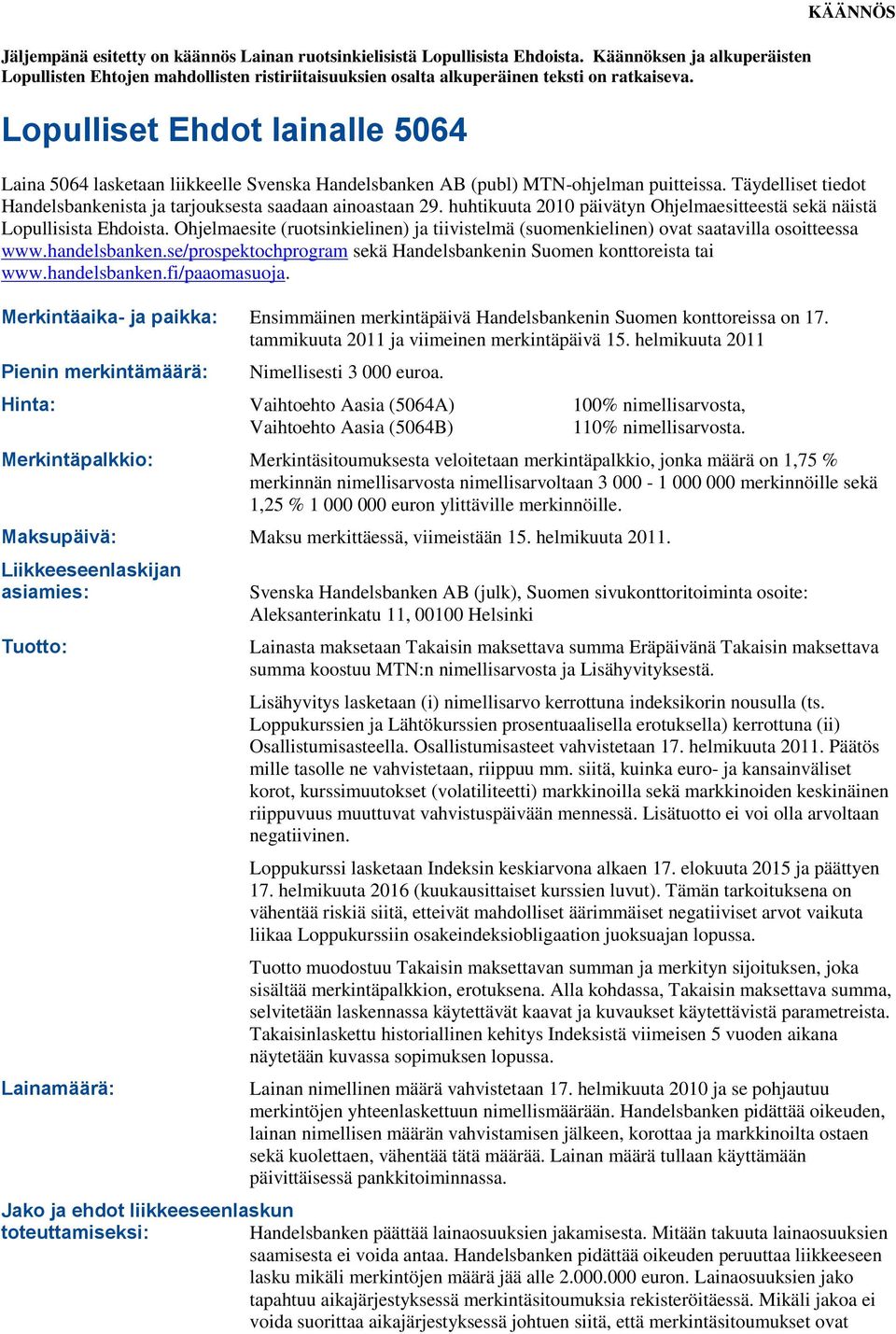 Lopulliset Ehdot lainalle 5064 KÄÄNNÖS Laina 5064 lasketaan liikkeelle Svenska Handelsbanken AB (publ) MTN-ohjelman puitteissa.