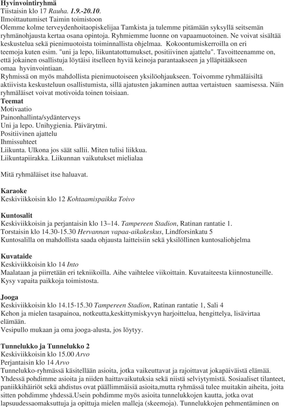 Ne voivat sisältää keskustelua sekä pienimuotoista toiminnallista ohjelmaa. Kokoontumiskerroilla on eri teemoja kuten esim. "uni ja lepo, liikuntatottumukset, positiivinen ajattelu".