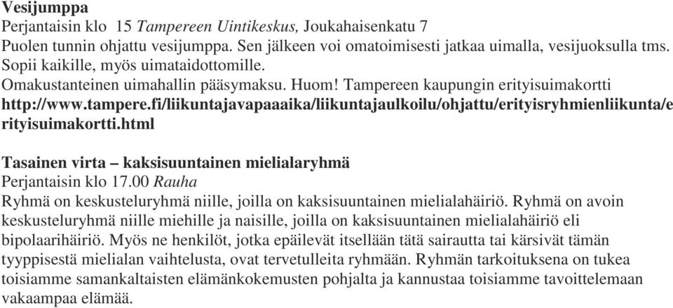 fi/liikuntajavapaaaika/liikuntajaulkoilu/ohjattu/erityisryhmienliikunta/e rityisuimakortti.html Tasainen virta kaksisuuntainen mielialaryhmä Perjantaisin klo 17.