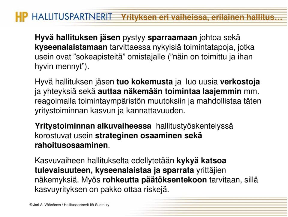 reagoimalla toimintaympäristön muutoksiin ja mahdollistaa täten yritystoiminnan kasvun ja kannattavuuden.