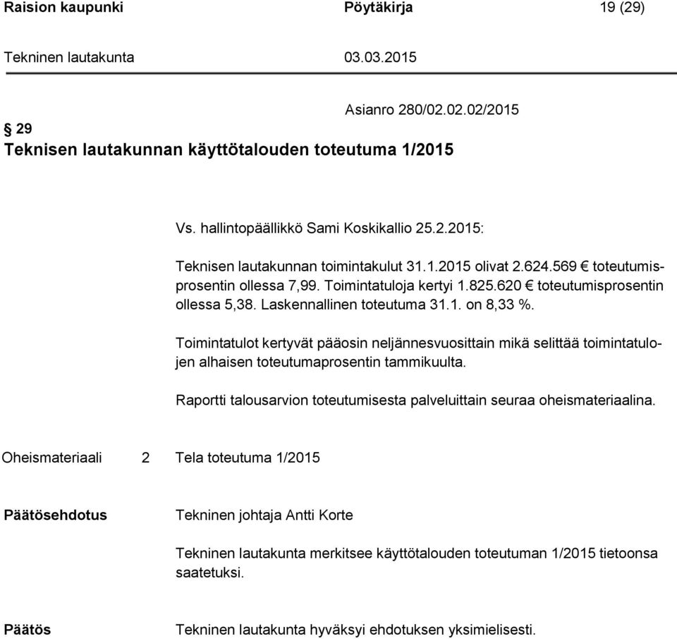 Toimintatulot kertyvät pääosin neljännesvuosittain mikä selittää toimintatulojen alhaisen toteutumaprosentin tammikuulta.