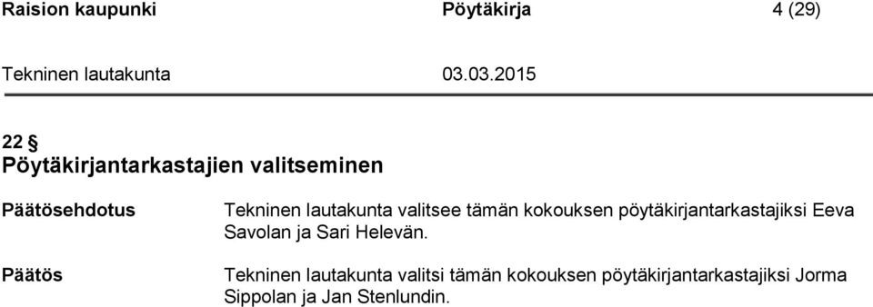 pöytäkirjantarkastajiksi Eeva Savolan ja Sari Helevän.