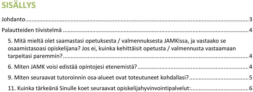 Jos ei, kuinka kehittäisit opetusta / valmennusta vastaamaan tarpeitasi paremmin?... 4 6.