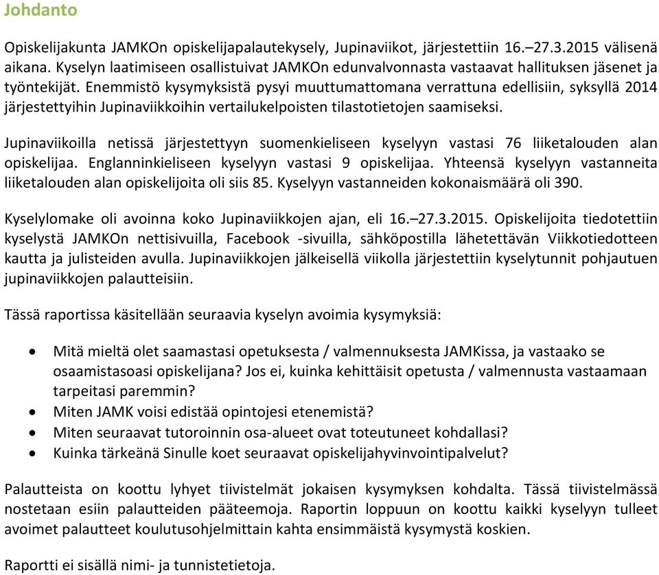 Enemmistö kysymyksistä pysyi muuttumattomana verrattuna edellisiin, syksyllä 2014 järjestettyihin Jupinaviikkoihin vertailukelpoisten tilastotietojen saamiseksi.