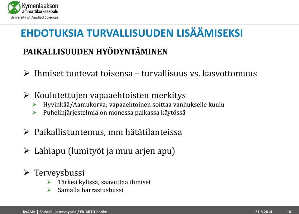 Puhelinjärjestelmiä on monessa paikassa käytössä Paikallistuntemus, mm hätätilanteissa Lähiapu (lumityöt ja muu arjen