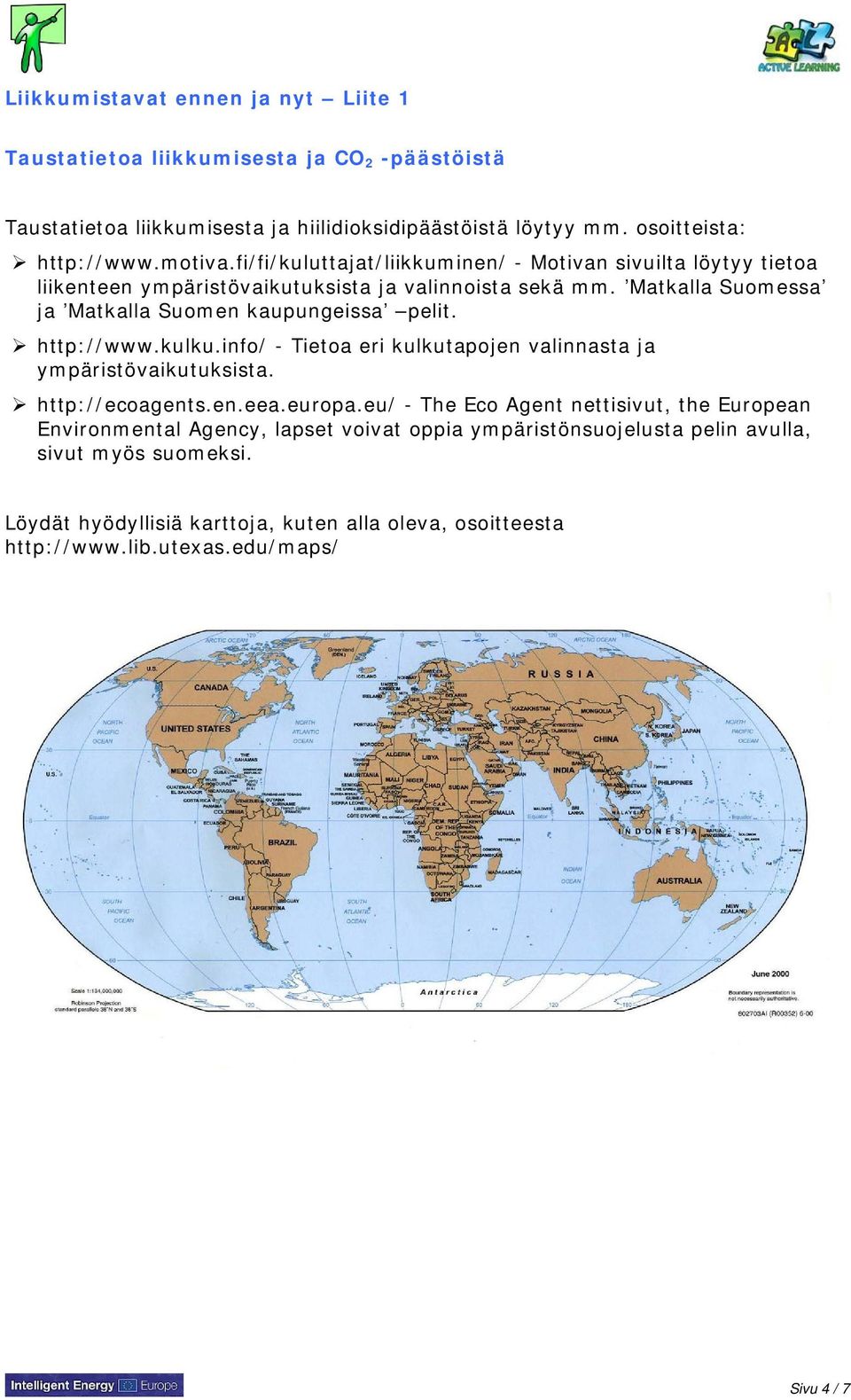 http://www.kulku.info/ - Tietoa eri kulkutapojen valinnasta ja ympäristövaikutuksista. http://ecoagents.en.eea.europa.