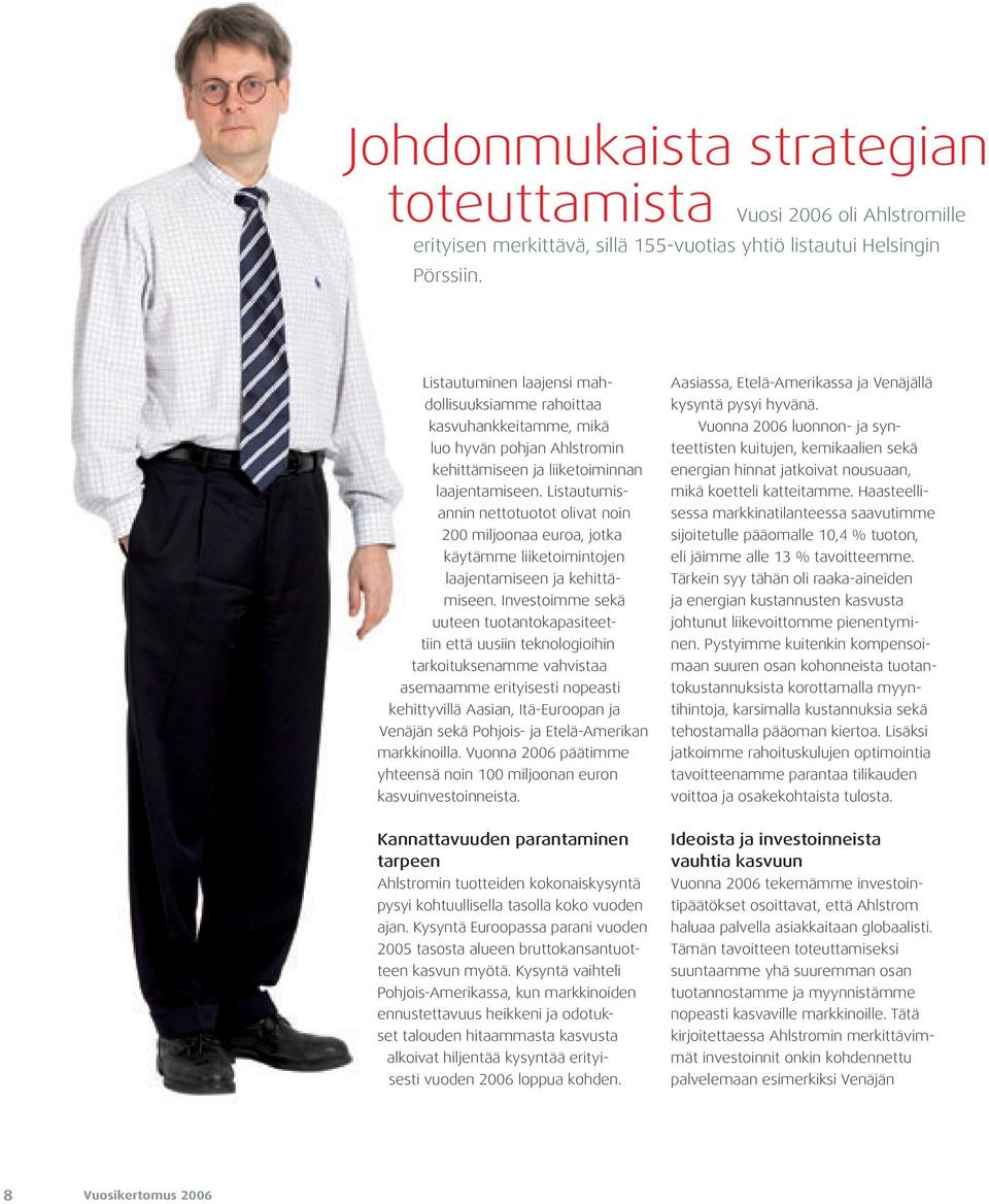 Listautumisannin nettotuotot olivat noin 200 miljoonaa euroa, jotka käytämme liiketoimintojen laajentamiseen ja kehittämiseen.
