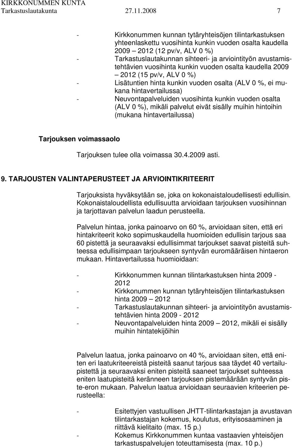 avustamistehtävien vuosihinta kunkin vuoden osalta kaudella 2009 2012 (15 pv/v, ALV 0 %) - Lisätuntien hinta kunkin vuoden osalta (ALV 0 %, ei mukana hintavertailussa) - Neuvontapalveluiden