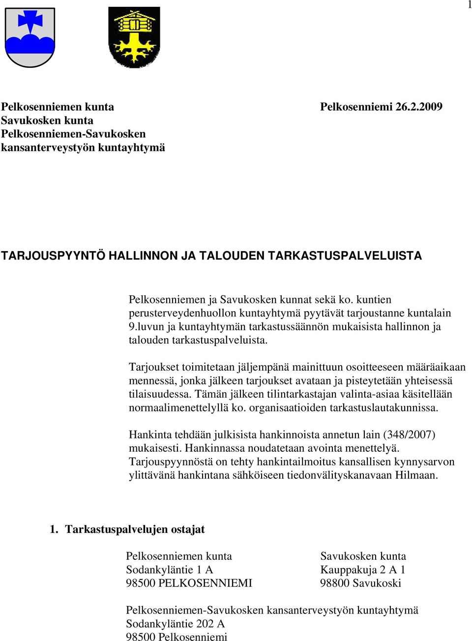 Tarjoukset toimitetaan jäljempänä mainittuun osoitteeseen määräaikaan mennessä, jonka jälkeen tarjoukset avataan ja pisteytetään yhteisessä tilaisuudessa.