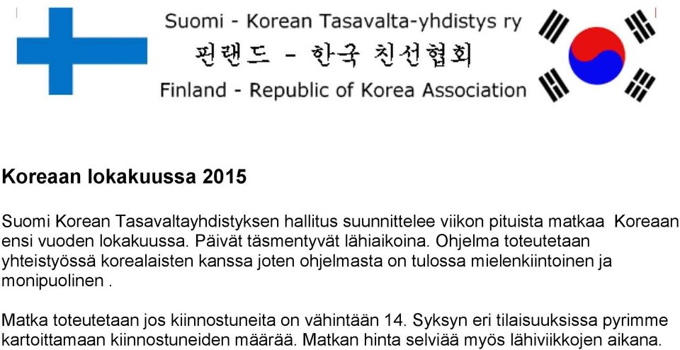 Ohjelma toteutetaan yhteistyössä korealaisten kanssa joten ohjelmasta on tulossa mielenkiintoinen ja monipuolinen.