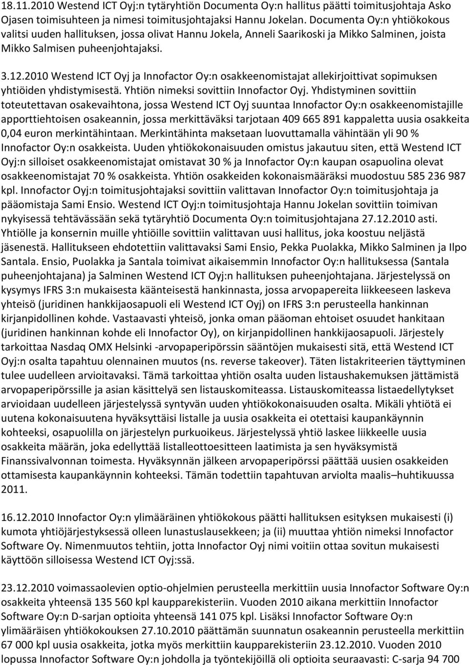 2010 Westend ICT Oyj ja Innofactor Oy:n osakkeenomistajat allekirjoittivat sopimuksen yhtiöiden yhdistymisestä. Yhtiön nimeksi sovittiin Innofactor Oyj.