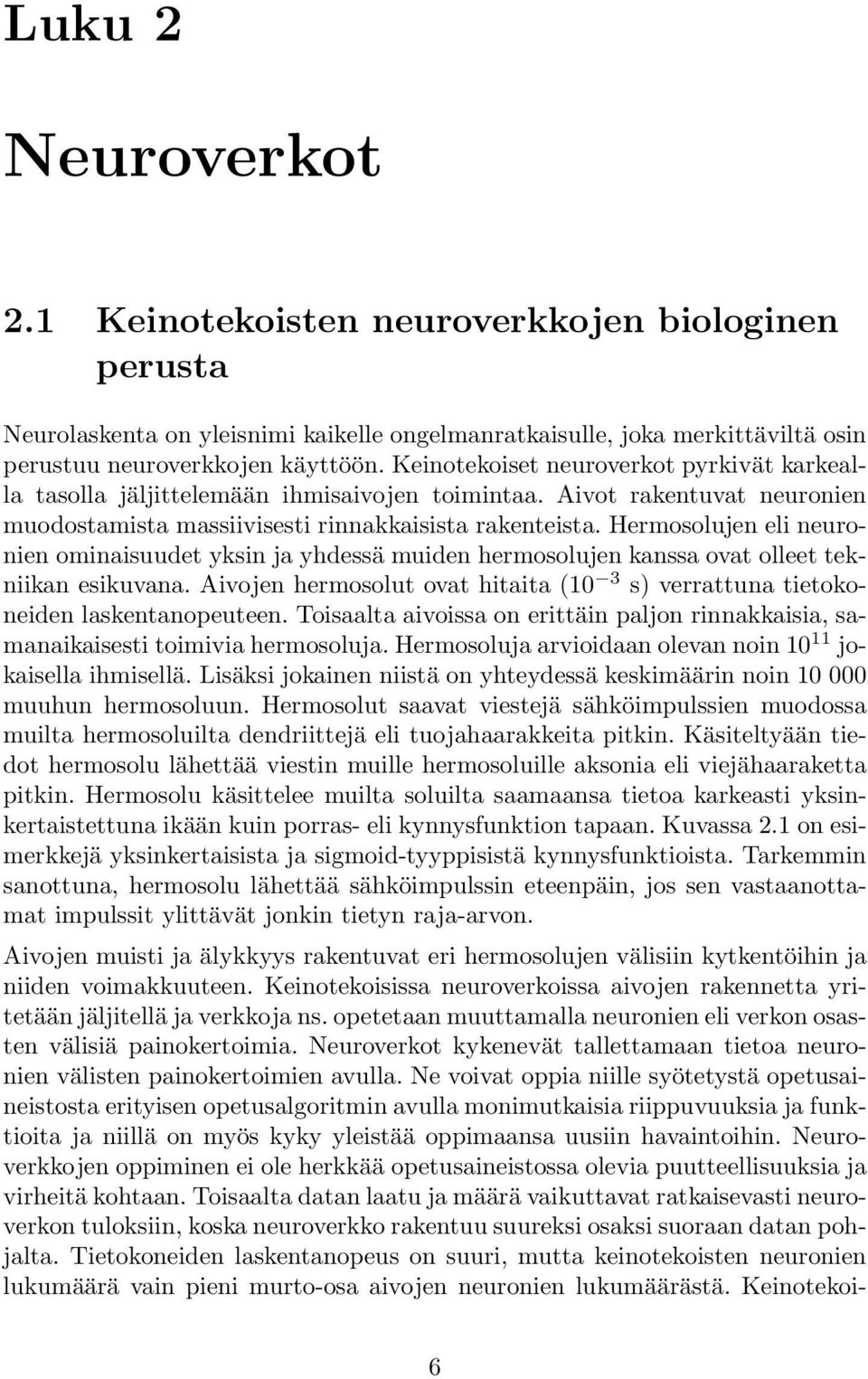Hermosolujen eli neuronien ominaisuudet yksin ja yhdessä muiden hermosolujen kanssa ovat olleet tekniikan esikuvana.
